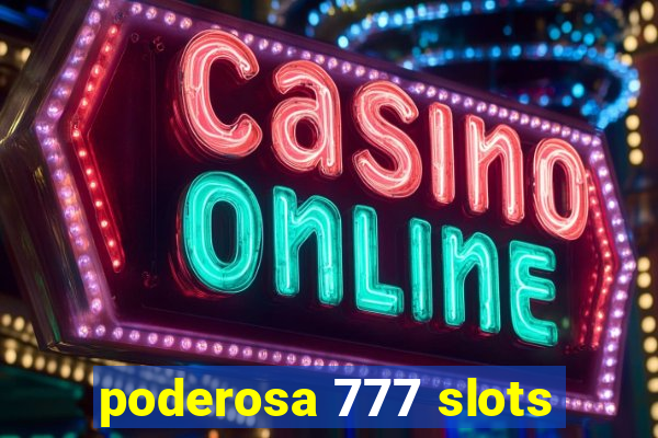 poderosa 777 slots